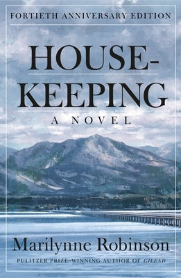 Housekeeping: A Novel (Fortieth Anniversary Edition) by Robinson, Marilynne