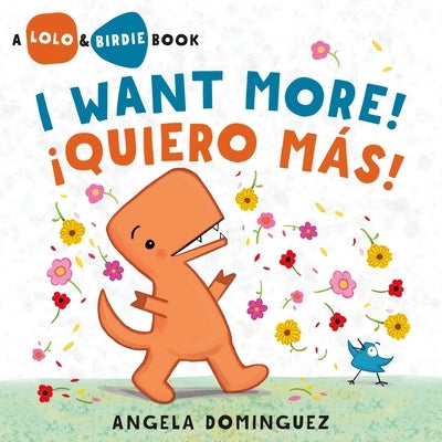Lolo and Birdie: I Want More! / ¡Quiero Más! (Spanish Bilingual) by Dominguez, Angela