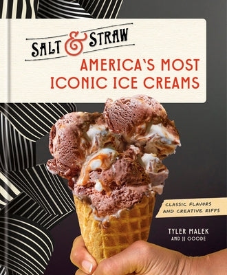 America's Most Iconic Ice Creams: A Salt & Straw Cookbook: Classic Flavors and Creative Riffs by Malek, Tyler