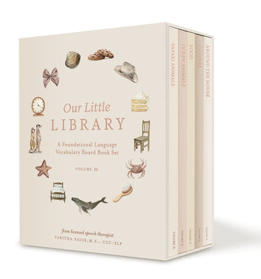 Our Little Library Vol. 2: A Foundational Language Vocabulary Board Book Set for Babies, Including Ocean Animals, Safari Animals, Food and Drink, Clot by Paige, Tabitha