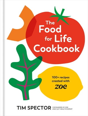 The Food for Life Cookbook: 100+ Recipes Created with Zoe [A Gut Health Cookbook] by Spector, Tim