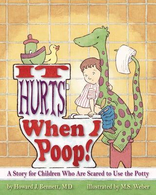 It Hurts When I Poop!: A Story for Children Who Are Scared to Use the Potty by Bennett, Howard J.