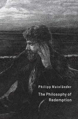 The Philosophy of Redemption by Mainl&#195;&#164;nder, Philipp