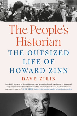 The People's Historian: The Outsized Life of Howard Zinn by Zirin, Dave