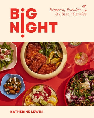 Big Night: Dinners, Parties & Dinner Parties - A Cookbook by Lewin, Katherine