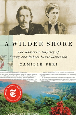 A Wilder Shore: The Romantic Odyssey of Fanny and Robert Louis Stevenson by Peri, Camille