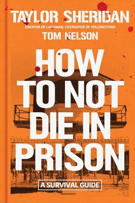 How to Not Die in Prison: A Survival Guide by Sheridan, Taylor