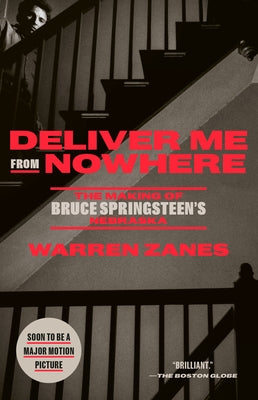 Deliver Me from Nowhere: The Making of Bruce Springsteen's Nebraska by Zanes, Warren