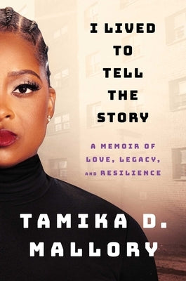 I Lived to Tell the Story: A Memoir of Love, Legacy, and Resilience by Mallory, Tamika D.