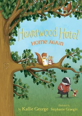 Heartwood Hotel: Home Again by George, Kallie