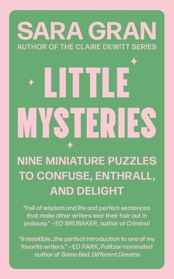 Little Mysteries: Nine Miniature Puzzles to Confuse, Enthrall, and Delight by Gran, Sara