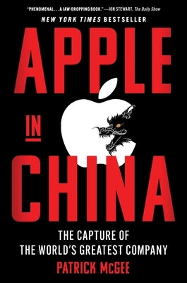 Apple in China: The Capture of the World's Greatest Company by McGee, Patrick
