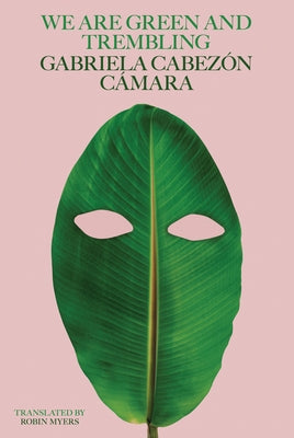 We Are Green and Trembling by C&#195;&#161;mara, Gabriela Cabez&#195;&#179;n