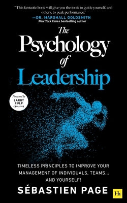 The Psychology of Leadership: Timeless Principles to Improve Your Management of Individuals, Teams... and Yourself! by Page, SÃ©bastien