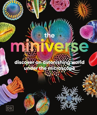 The Miniverse: Discover an Astonishing World Under the Microscope by Dk