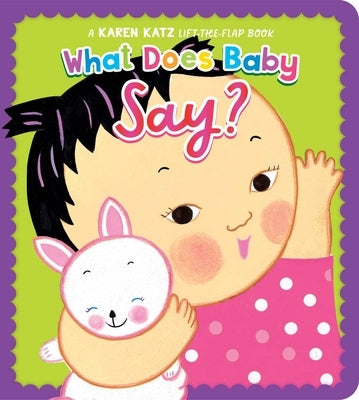 What Does Baby Say?: A Karen Katz Lift-The-Flap Book by Katz, Karen