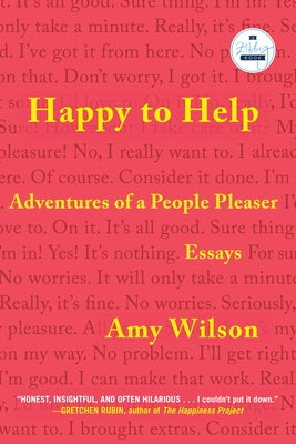 Happy to Help: Adventures of a People Pleaser by Wilson, Amy