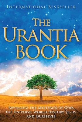 The Urantia Book: Revealing the Mysteries of God, the Universe, World History, Jesus, and Ourselves by Foundation, Urantia