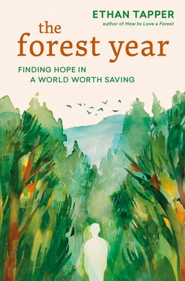 The Forest Year: Finding Hope in a World Worth Saving by Tapper, Ethan