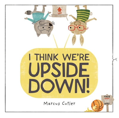 I Think We're Upside Down! by Cutler, Marcus