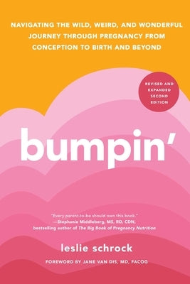 Bumpin': Navigating the Wild, Weird, and Wonderful Journey from Conception to Birth and Beyond, Revised and Updated by Schrock, Leslie