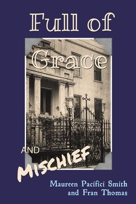 Full of Grace and Mischief by Smith, Maureen Pacifici