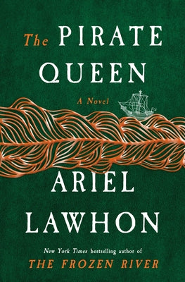 The Pirate Queen: A Novel from the New York Times Bestselling Author of the Frozen River by Lawhon, Ariel