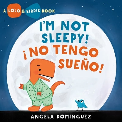 Lolo and Birdie: I'm Not Sleepy! / ¡ No Tengo Sueño! (Spanish Bilingual) by Dominguez, Angela
