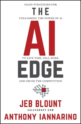 The AI Edge: Sales Strategies for Unleashing the Power of AI to Save Time, Sell More, and Crush the Competition by Blount, Jeb