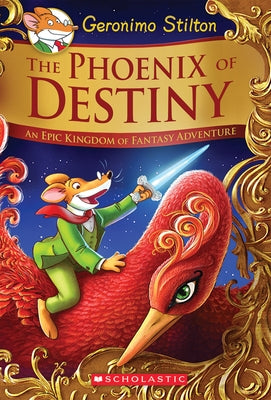 The Phoenix of Destiny: An Epic Kingdom of Fantasy Adventure (Geronimo Stilton and the Kingdom of Fantasy: Special Edition) by Stilton, Geronimo