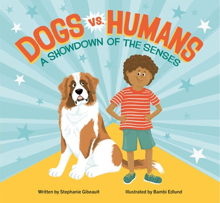 Dogs vs. Humans: A Showdown of the Senses by Gibeault, Stephanie