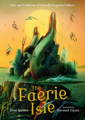 The Faerie Isle: Tales and Traditions of Ireland's Forgotten Folklore by Quinn, SÃ­ne