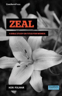 Zeal: A Bible Study on Titus for Women by Folmar, Keri