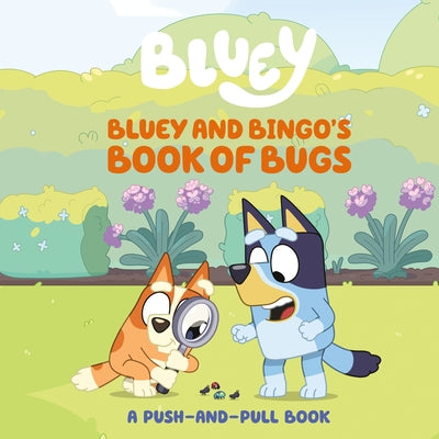 Bluey and Bingo's Book of Bugs: A Push-And-Pull Book by Jospitre, Sarah
