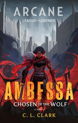 Ambessa: Chosen of the Wolf: A League of Legends: Arcane Novel by Clark, C. L.