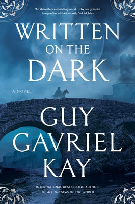 Written on the Dark by Kay, Guy Gavriel