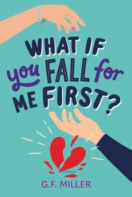 What If You Fall for Me First? by Miller, G. F.