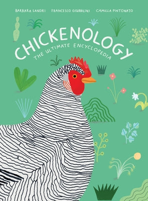 Chickenology: The Ultimate Encyclopedia by Sandri, Barbara