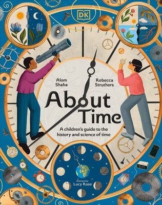 About Time: A Children's Guide to the History and Science of Time by Struthers, Rebecca