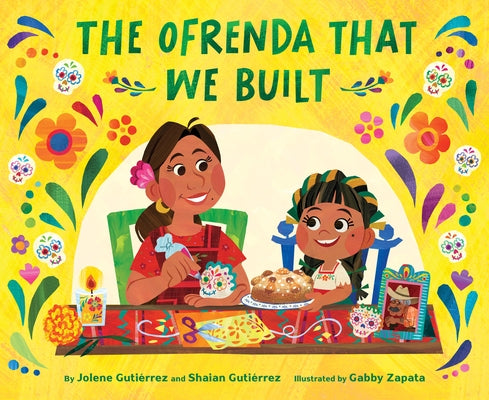 The Ofrenda That We Built by GutiÃ©rrez, Jolene
