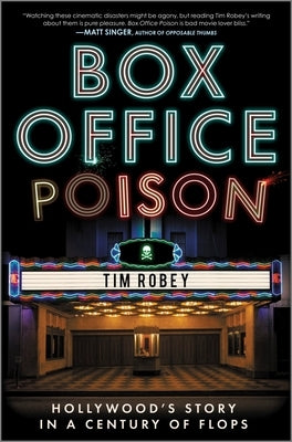 Box Office Poison: Hollywood's Story in a Century of Flops by Robey, Tim