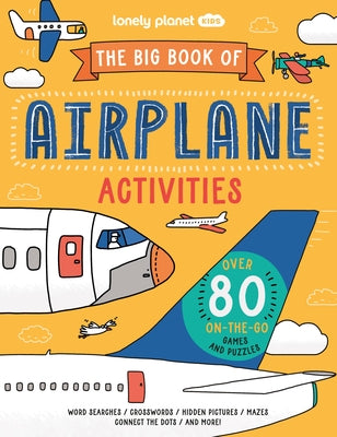 Lonely Planet Kids the Big Book of Airplane Activities: Over 80 On-The-Go Games and Puzzles by Baker, Laura