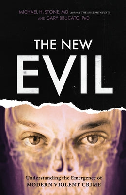 The New Evil: Understanding the Emergence of Modern Violent Crime by Stone, Michael E.