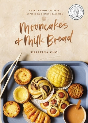Mooncakes and Milk Bread: Sweet and Savory Recipes Inspired by Chinese Bakeries (a James Beard Award-Winning Cookbook. the Perfect Gift for Bakers, Ba by Cho, Kristina