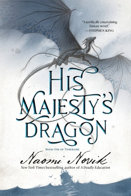 His Majesty's Dragon: Book One of Temeraire by Novik, Naomi