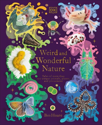 Weird and Wonderful Nature: Tales of More Than 100 Unique Animals, Plants, and Phenomena by Hoare, Ben