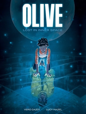 Olive: Lost in Inner Space: A Graphic Novel by Cazot, Vero