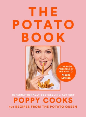 Poppy Cooks: The Potato Book: 101 Recipes from the Potato Queen by O'Toole, Poppy