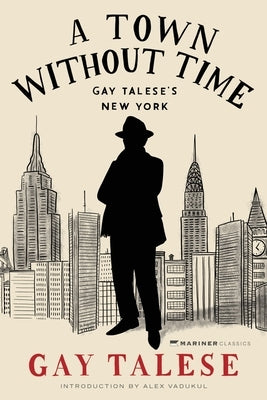 A Town Without Time: Gay Talese's New York by Talese, Gay
