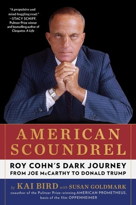 American Scoundrel: Roy Cohn's Dark Journey from Joe McCarthy to Donald Trump by Bird, Kai